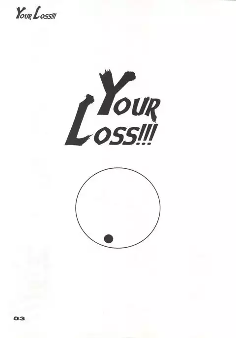 Your Loss!!