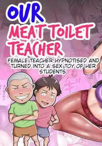[Oden Sensei] Bokura no Nikubenki Sensei 1&2 ~Saimin de Seito-tachi no Seigangu ni Ochita Onna Kyoushi~/~Hitozuma Kyoushi no Kowashikata~ | Our Meat Toilet Teacher/The Way to Break a MarriedTeacher [English]
